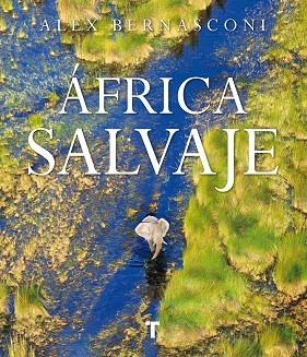 ÁFRICA SALVAJE | 9788416714346 | BERNASCONI, ALEX | Llibreria La Gralla | Llibreria online de Granollers