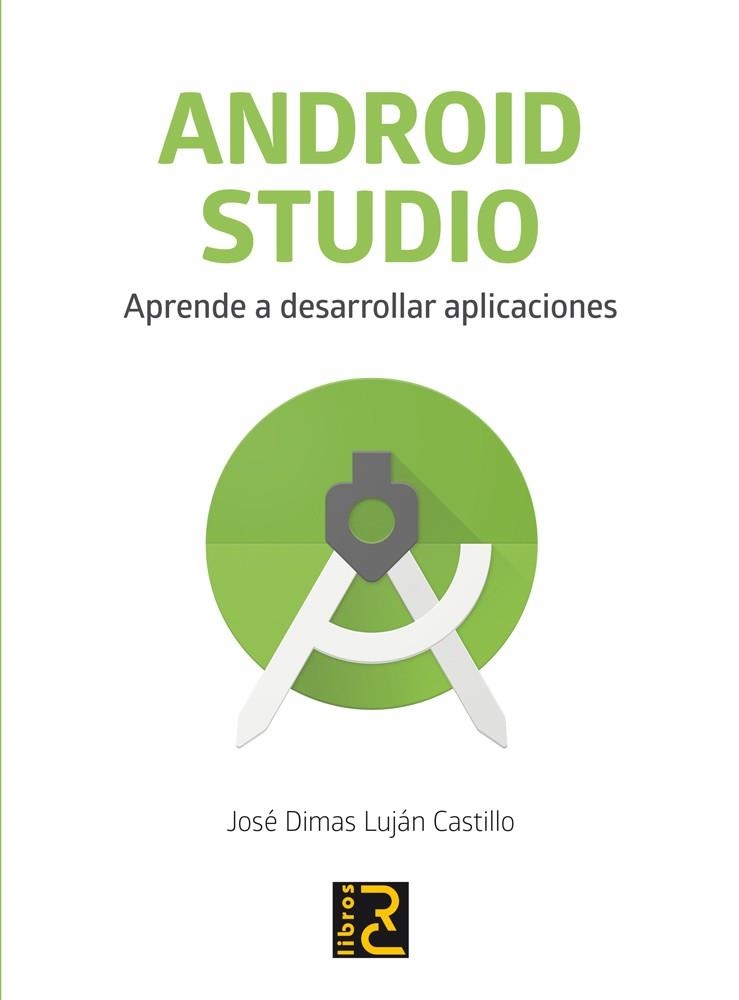 ANDROID STUDIO. APRENDE A DESARROLLAR APLICACIONES | 9788494717017 | LUJáN CASTILLO, JOSé DIMAS | Llibreria La Gralla | Llibreria online de Granollers