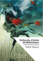 BARBARROJA  EL PIRATA DEL MEDITERRANEO | 9788494759802 | ALGARRA, RAFAEL | Llibreria La Gralla | Llibreria online de Granollers