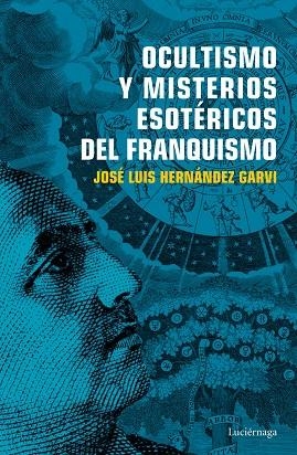 OCULTISMO Y MISTERIOS ESOTERICOS DEL FRANQUISMO | 9788416694754 | HERNANDEZ, JOSE LUIS | Llibreria La Gralla | Llibreria online de Granollers