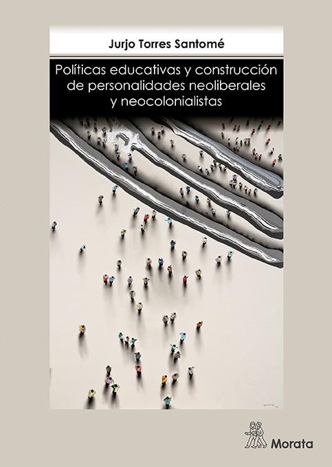 POLITICAS EDUCATIVAS Y CONSTRUCCION DE PERSONALIDADES NEOLIBERALES Y NEOCOLONIAL | 9788471128218 | TORRES, JURJO | Llibreria La Gralla | Llibreria online de Granollers