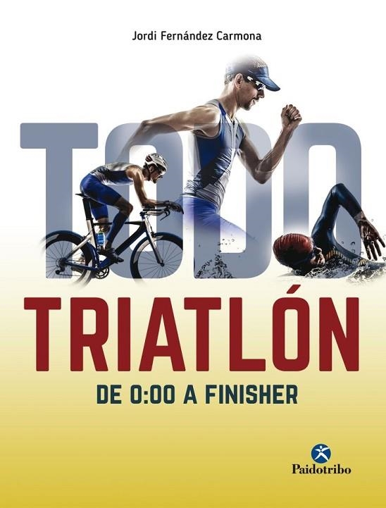 TODO TRIATLÓN  | 9788499106304 | FERNÁNDEZ CARMONA, JORDI | Llibreria La Gralla | Llibreria online de Granollers