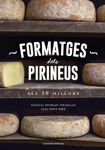 FORMATGES DELS PIRINEUS | 9788490346433 | NICOLAU VILLELLAS, NATÀLIA/PONT DIEZ, LAIA | Llibreria La Gralla | Librería online de Granollers