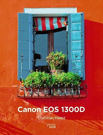 CANON EOS 1300D | 9788441539518 | HAASZ, CHRISTIAN | Llibreria La Gralla | Llibreria online de Granollers