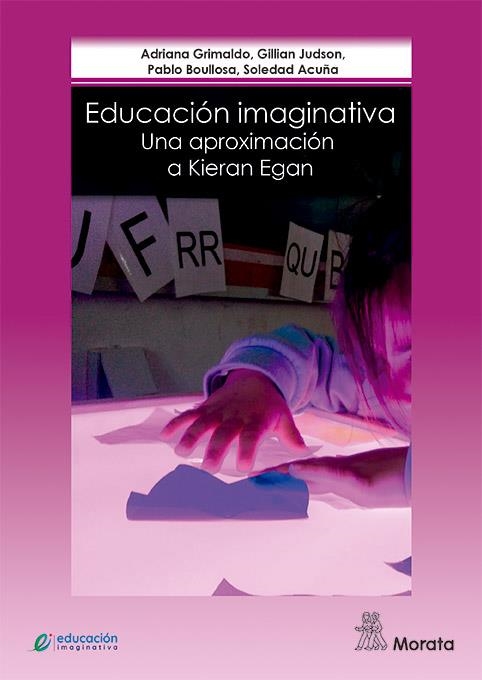 EDUCACIÓN IMAGINATIVA: UNA APROXIMACIÓN A KIERAN EGAN | 9788471128492 | GRIMALDO, ADRIANA/JUDSON, GILLIAN/BOULLOSA, PABLO/ACUÑA, SOLEDAD | Llibreria La Gralla | Llibreria online de Granollers