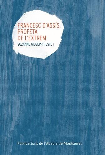 FRANCESC D'ASSIS, PROFETA DE L'EXTREM | 9788498839302 | GIUSEPPI TESTUT, SUZANNE | Llibreria La Gralla | Llibreria online de Granollers