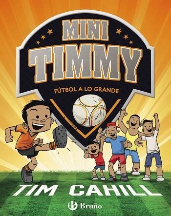 MINI TIMMY - FÚTBOL A LO GRANDE | 9788469621745 | CAHILL, TIM | Llibreria La Gralla | Llibreria online de Granollers