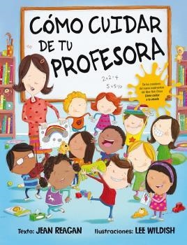 CÓMO CUIDAR DE TU PROFESORA | 9788491451495 | REAGAN, JEAN/WILDISH, LEE (ILUSTRADOR) | Llibreria La Gralla | Llibreria online de Granollers