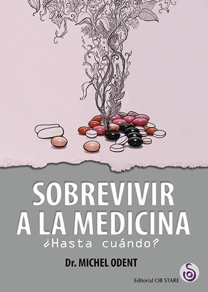 SOBREVIVIR A LA MEDICINA ¿HASTA CUANDO? | 9788494690723 | ODENT, MICHEL | Llibreria La Gralla | Llibreria online de Granollers