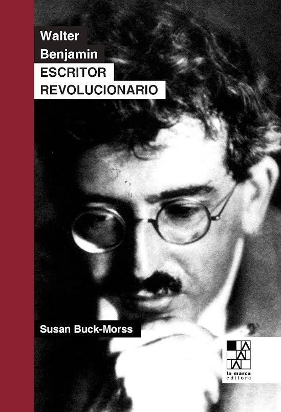 WALTER BENJAMIN. ESCRITOR REVOLUCIONARIO | 9789508892591 | BUCK-MORSS, SUSAN | Llibreria La Gralla | Llibreria online de Granollers