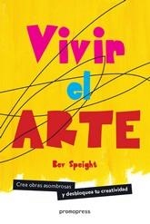 VIVIR EL ARTE | 9788416851430 | SPEIGHT, BEV | Llibreria La Gralla | Librería online de Granollers