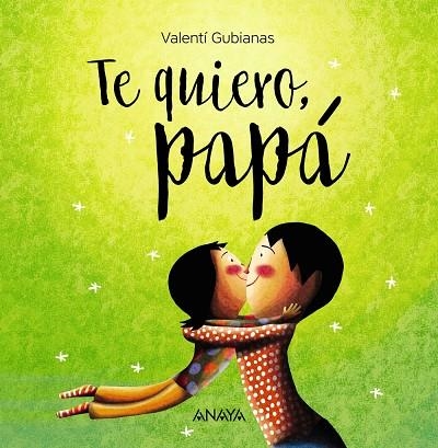 TE QUIERO  PAPA | 9788469836392 | GUBIANAS, VALENTÍ | Llibreria La Gralla | Llibreria online de Granollers