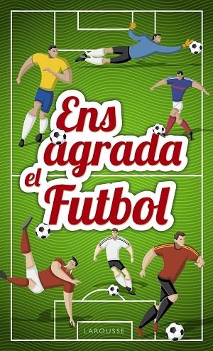 ENS AGRADA EL FUTBOL | 9788417273033 | LAROUSSE EDITORIAL | Llibreria La Gralla | Llibreria online de Granollers