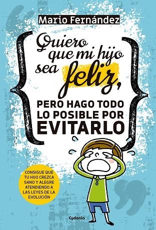 QUIERO QUE MI HIJO SEA FELIZ, PERO HAGO TODO LO POSIBLE POR EVITARLO | 9788494722349 | FERNÁNDEZ, MARIO | Llibreria La Gralla | Llibreria online de Granollers