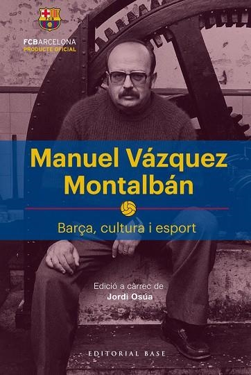 MANUELVÁZQUEZ MONTALBÁN BARÇA CULTURA ESPORT | 9788417183622 | OSÚA QUINTANA, JORDI | Llibreria La Gralla | Llibreria online de Granollers