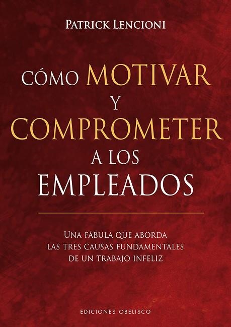 CÓMO MOTIVAR Y COMPROMETER A LOS EMPLEADOS | 9788491113256 | LENCIONI, PATRICK | Llibreria La Gralla | Llibreria online de Granollers