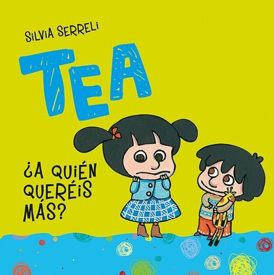 TEA  ¿A QUIÉN QUIERES MÁS? | 9788491451105 | SERRELI, SILVIA | Llibreria La Gralla | Llibreria online de Granollers