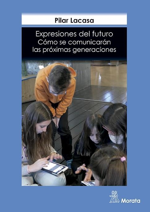 EXPRESIONES DEL FUTURO. CÓMO SE COMUNICARÁN LAS PRÓXIMAS GENERACIONES | 9788471128669 | LACASA DÍAZ, PILAR | Llibreria La Gralla | Llibreria online de Granollers