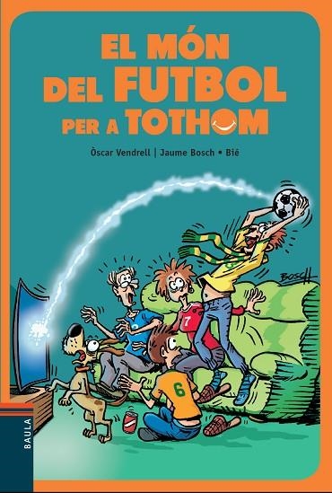 MÓN DEL FUTBOL PER A TOTHOM, EL | 9788447936717 | VENDRELL, OSCAR / BOSCH, JAUME | Llibreria La Gralla | Llibreria online de Granollers