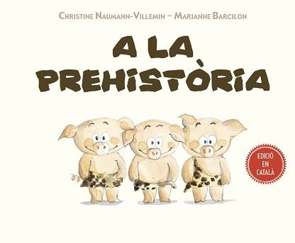 A LA PREHISTORIA | 9788491451754 | BARCILON, MARIANNE/NAUMANN-VILLEMIN, CH | Llibreria La Gralla | Llibreria online de Granollers