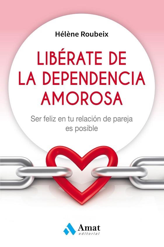 LIBÉRATE DE LA DEPENDENCIA AMOROSA | 9788497359184 | ROUBEIX, HÉLÈNE | Llibreria La Gralla | Llibreria online de Granollers