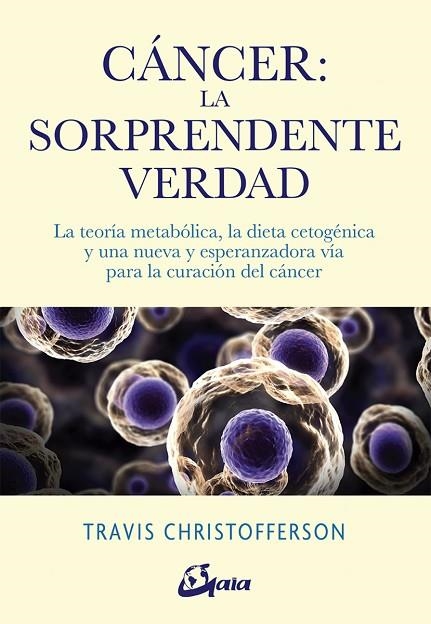 CÁNCER LA SORPRENDENTE VERDAD | 9788484457350 | CHRISTOFFERSON, TRAVIS | Llibreria La Gralla | Llibreria online de Granollers