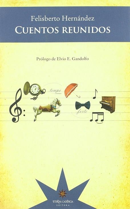 CUENTOS REUNIDOS. PRÓLOGO DE ELVIO E. GANDOLFO. | 9789872514051 | HERNÁNDEZ, FELISBERTO | Llibreria La Gralla | Llibreria online de Granollers