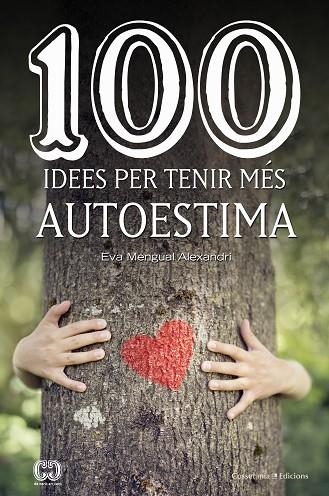 100 IDEES PER TENIR MÉS AUTOESTIMA | 9788490347492 | MENGUAL ALEXANDRI, EVA | Llibreria La Gralla | Llibreria online de Granollers