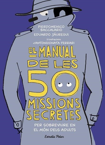 MANUAL DE LES 50 MISSIONS SECRETES PER SOBREVIURE EN EL MÓN DELS ADULTS, EL | 9788491376026 | BACCALARIO, PIERDOMENICO/JÁUREGUI, EDUARDO | Llibreria La Gralla | Llibreria online de Granollers