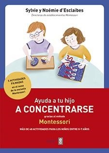 AYUDA A TU HIJO A CONCENTRARSE CON EL METODO MONTESSORI | 9788441438859 | DESCLAIBES, SYLVIE | Llibreria La Gralla | Llibreria online de Granollers