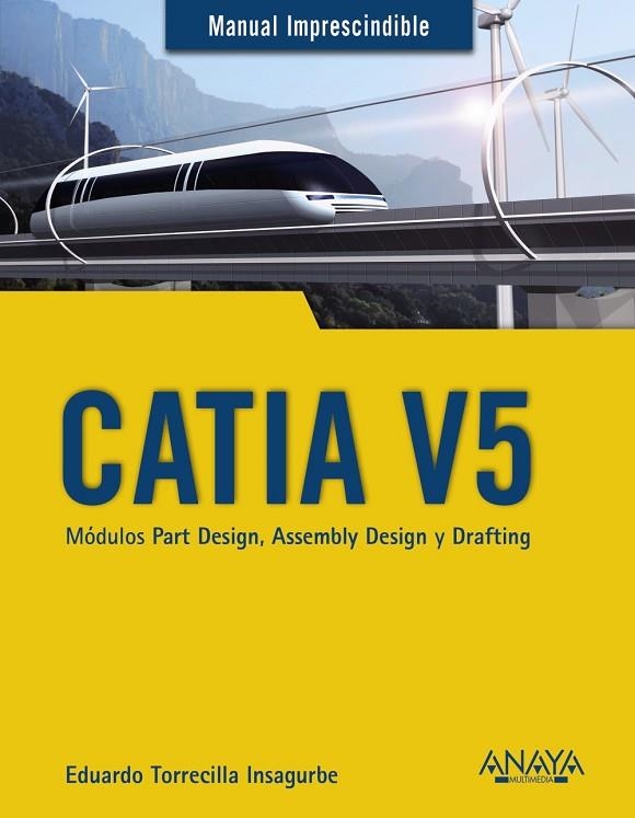 CATIA V5 MÓDULOS PART DESIGN, ASSEMBLY DESIGN Y DRAFTING | 9788441540453 | TORRECILLA INSAGURBE, EDUARDO | Llibreria La Gralla | Llibreria online de Granollers