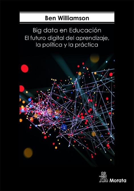 BIG DATA EN EDUCACIÓN EL FUTURO DIGITAL DEL APRENDIZAJE, LA POLÍTICA Y LA  | 9788471128898 | WILLIAMSON, BEN | Llibreria La Gralla | Llibreria online de Granollers