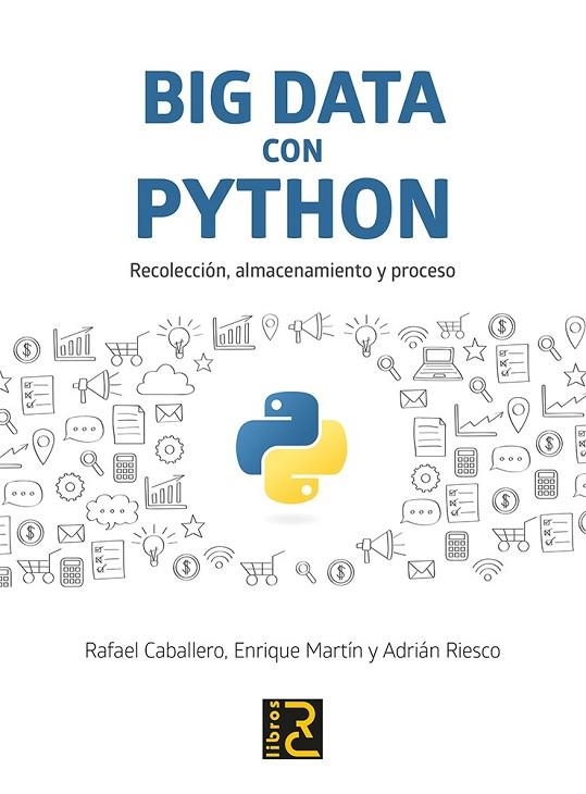 BIG DATA CON PYTHON. RECOLECCIÓN, ALMACENAMIENTO Y PROCESO | 9788494897207 | CABALLERO ROLDÁN, RAFAEL/MARTÍN MARTÍN, ENRIQUE/RIESCO RODRÍGUEZ, ADRIÁN | Llibreria La Gralla | Llibreria online de Granollers