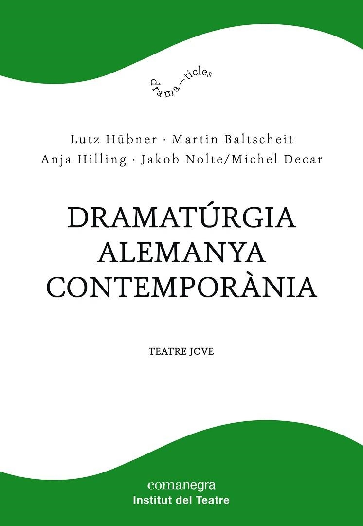 DRAMATÚRGIA ALEMANYA CONTEMPORÀNIA | 9788417188610 | HÜBNER, LUTZ/BALTSCHEIT, MARTIN/HILLING, ANJA/NOLTE, JAKOB/DECAR, MICHEL | Llibreria La Gralla | Librería online de Granollers