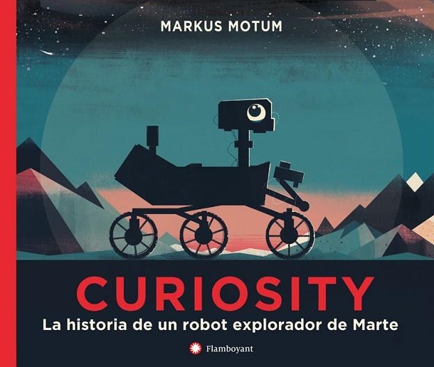 CURIOSITY. LA HISTORIA DE UN ROBOT EXPLORADOR DE MARTE | 9788494717314 | MOTUM, MARKUS | Llibreria La Gralla | Llibreria online de Granollers