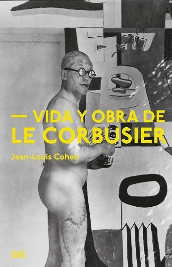 VIDA Y OBRA DE LE CORBUSIER | 9788425230981 | COHEN, JEAN-LOUIS | Llibreria La Gralla | Llibreria online de Granollers