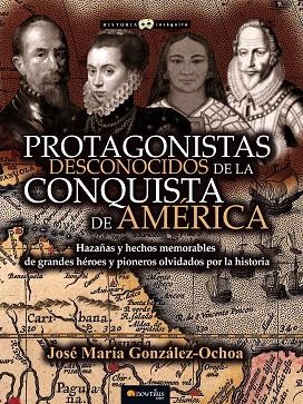 PROTAGONISTAS DESCONOCIDOS DE LA CONQUISTA DE AMÉRICA | 9788499677330 | GONZÁLEZ OCHOA, JOSÉ MARÍA | Llibreria La Gralla | Llibreria online de Granollers