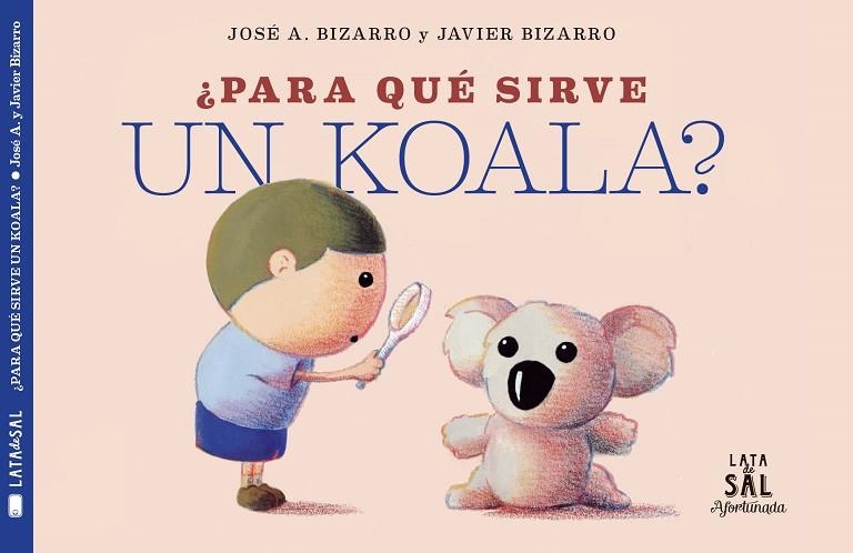 PARA QUÉ SIRVE UN KOALA? | 9788494827884 | BIZARRO, JAVIER | Llibreria La Gralla | Llibreria online de Granollers