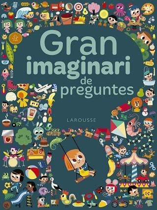 GRAN IMAGINARI DE PREGUNTES | 9788417273293 | LAROUSSE EDITORIAL | Llibreria La Gralla | Llibreria online de Granollers