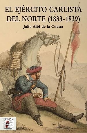 EJERCITO CARLISTA DEL NORTE (1833-1839) | 9788494518775 | ALBI DE LA CUESTA, JULIO | Llibreria La Gralla | Llibreria online de Granollers