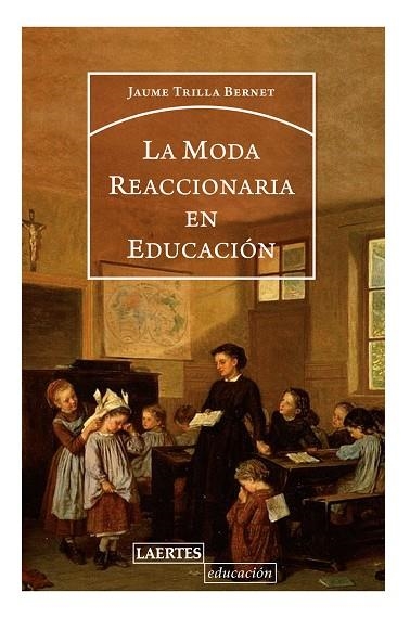 MODA REACCIONARIA EN EDUCACIÓN, LA  | 9788416783588 | TRILLA BERNET, JORDI | Llibreria La Gralla | Llibreria online de Granollers