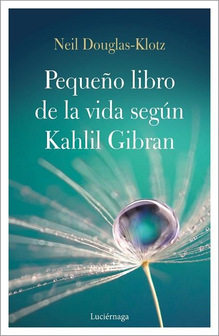 PEQUEÑO LIBRO DE LA VIDA SEGÚN KAHLIL GIBRAN, EL | 9788417371548 | DOUGLAS-KLOTZ, NEIL | Llibreria La Gralla | Librería online de Granollers