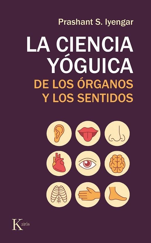 CIENCIA YOGUICA DE LOS ÓRGANOS Y LOS SENTIDOS, LA  | 9788499886565 | IYENGAR, PRASHANT S. | Llibreria La Gralla | Llibreria online de Granollers