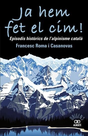 JA HEM FET EL CIM! EPISODIS HISTÒRICS DE L'ALPINISME CATALÀ | 9788472461697 | ROMA CASANOVAS, FRANCESC | Llibreria La Gralla | Llibreria online de Granollers