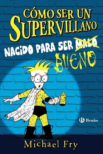 CÓMO SER UN SUPERVILLANO NACIDO PARA SER BUENO | 9788469626337 | FRY, MICHAEL | Llibreria La Gralla | Llibreria online de Granollers