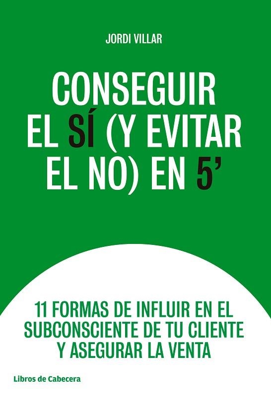 CONSEGUIR EL SÍ (Y EVITAR EL NO) EN 5' | 9788494907968 | VILLAR, JORDI | Llibreria La Gralla | Librería online de Granollers