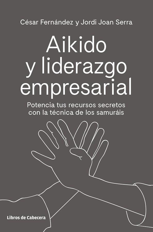 AIKIDO Y LIDERAZGO EMPRESARIAL | 9788494907944 | FERNÁNDEZ LLANO, CÉSAR; SERRA ARANDA, JORDI | Llibreria La Gralla | Librería online de Granollers