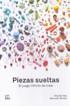 PIEZAS SUELTAS. EL JUEGO INFINITO DE CREAR | 9788494843990 | VELA, PRISCILLA/ HERRAN, MERCEDES | Llibreria La Gralla | Llibreria online de Granollers