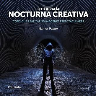 FOTOGRAFIA NOCTURNA CREATIVA | 9788415131991 | PASTOR,NAMOR | Llibreria La Gralla | Llibreria online de Granollers