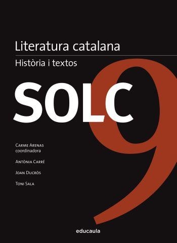 SOLC 9. LITERATURA CATALANA. HISTORIA I TEXTOS (EDUCAULA) | 9788492672677 | ARENAS, CARME (COORD.) | Llibreria La Gralla | Llibreria online de Granollers